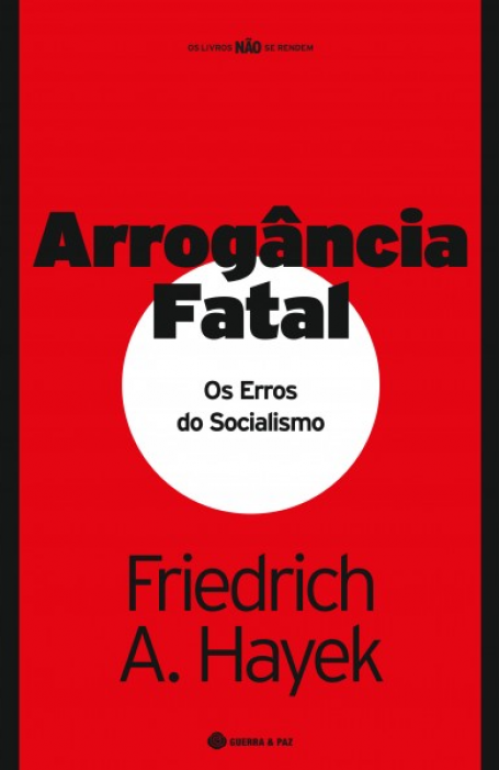 ARROGÂNCIA FATAL - Os Erros do Socialismo