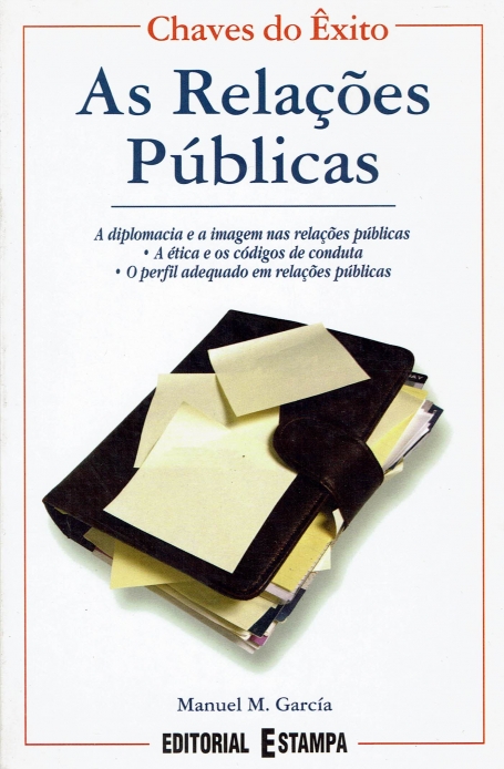 AS RELACOES PUBLICAS - a diplomacia nas relacoes publicas, a etica e os codigos de conduta, o perfil adequado em relacoes publicas