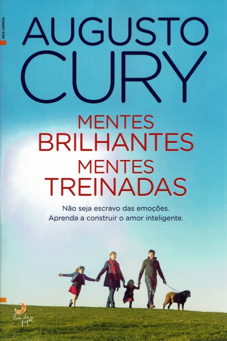 MENTES BRILHANTES , MENTES TREINADAS nao seja escravo das emoçoes. Aprenda a construir o amor inteligente.