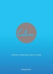 CALM - ACALMAR A MENTE PARA MUDAR O MUNDO