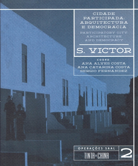 CIDADE PARTICIPADA: ARQUITECTURA E DEMOCRACIA S. VICTOR OPERAÇÕES SAAL 2