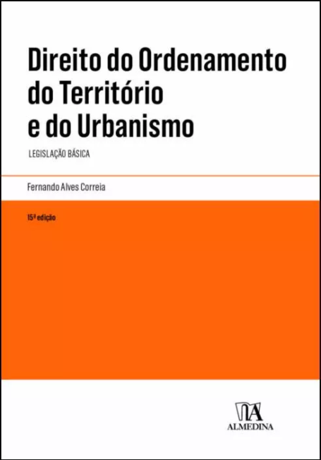 DIREITO DO ORDENAMENTO DO TERRITORIO E URBANISMO Legislação Básica 15ª Edição