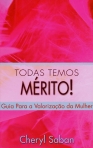 TODAS TEMOS MERITO! - GUIA PARA A VALORIZACAO DA MULHER