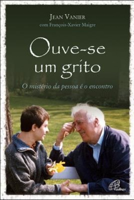 OUVE-SE UM GRITO - O MISTERIO DA PESSOA E O ENCONTRO
