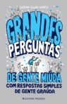 GRANDES PERGUNTAS DE GENTE MIUDA - COM RESPOSTAS SIMPLES DE GENTE GRAUDA