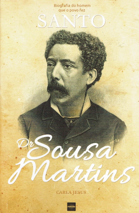 DR SOUSA MARTINS - Biografia do Homem que o Povo fez Santo