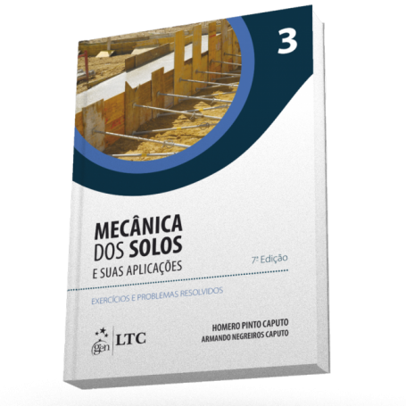 Mecânica dos Solos e suas Aplicações - Vol. 3 - Exercícios e Problemas Resolvidos - 7ª/2015