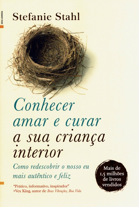 CONHECER, AMAR E CURAR A SUA CRIANÇA INTERIOR como redescobrir o nosso eu mais autêntico e feliz