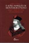 D. JOAO, MARQUES DE MONTEMOR-O-NOVO - UMA VIDA ENTRE DUAS EPOCAS