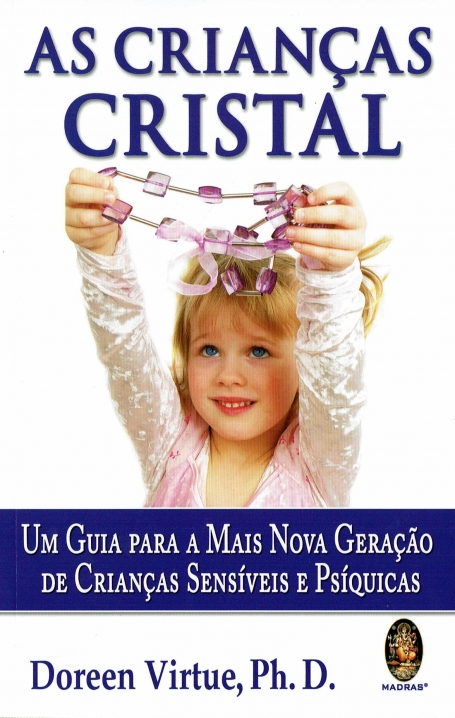 AS CRIANÇAS CRISTAL - UM GUIA PARA A MAIS NOVA GERAÇÃO DE CRIANÇAS SENSÍVEIS E PSÍQUICAS
