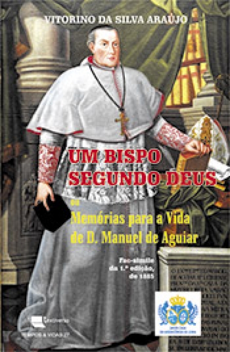 UM BISPO SEGUNDO DEUS ou MEMORIAS PARA A VIDA DE D MANUEL DE AGUIAR