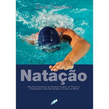 NATACAO um guia ilustrado de aperfeicoamento de tecnicas e treinamento para nadadores de todos os niveis
