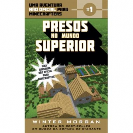 PRESOS NO MUNDO SUPERIOR - UMA AVENTURA NAO OFICIAL PARA MINECRAFTERS