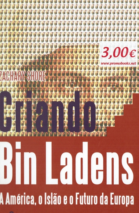 CRIANDO BIN LADENS - AMÉRICA O ISLÃO E O FUTURO DA EUROPA