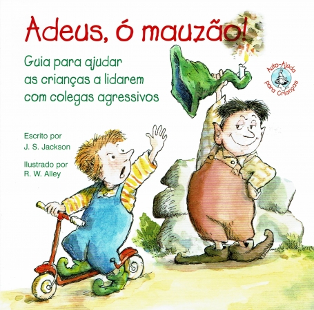ADEUS, O MAUZAO! - guia para ajudar as criancas a lidarem com colegas agressivos