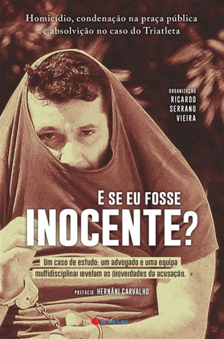 E SE EU FOSSE INOCENTE ? um cao de estudo , um advogado e uma equipa multidisciplinar revelam as (in)verdades da acusacao