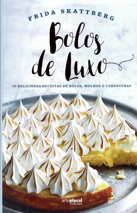 BOLOS DE LUXO - 70 deliciosas receitas de bolos, molhos e coberturas