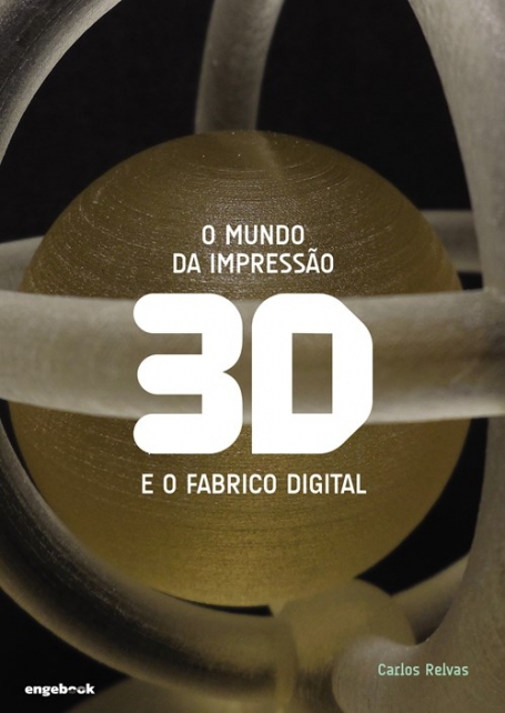 O MUNDO DA IMPRESSÃO 3D E O FABRICO DIGITAL