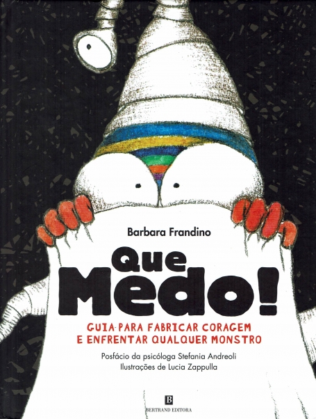 QUE MEDO! GUIA PARA FABRICAR CORAGEM E ENFRENTAR QUALQUER MONSTRO