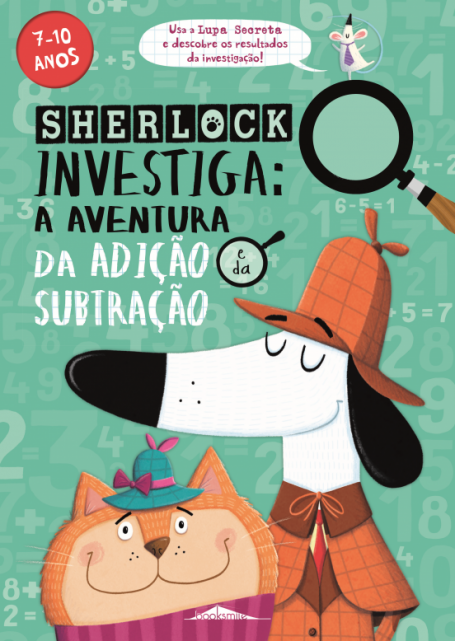 SHERLOCK INVESTIGA A AVENTURA DA ADIÇÃO E DA SUBTRAÇÃO 7-10 ANOS