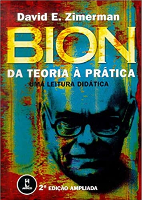 BION DA TEORIA A PRATICA - UMA LEITURA DIDATICA - 2.º EDICAO AMPLIADA