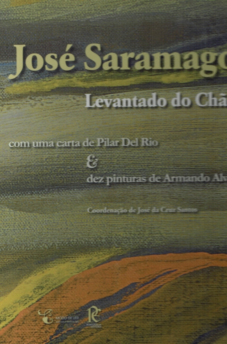 LEVANTADO DO CHAO - COM CARTA DE PILAR DEL RIO E DEZ PINTURAS DE ARMANDO ALVES - edicao comemorativa do decimo aniversario da atribuicao do premio nobel