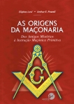 ORIGENS DA MACONARIA - dos antigos misterios a instrucao maconica primitiva