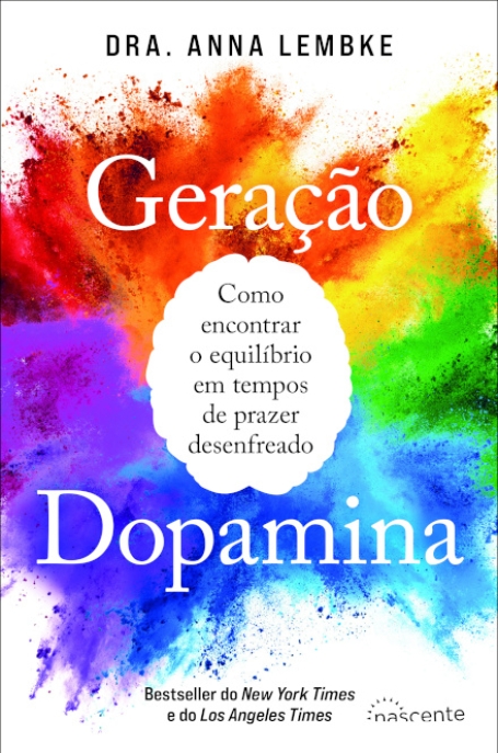 GERAÇÃO DOPAMINA - como encontrar o equilíbrio em tempos de prazer desenfreado