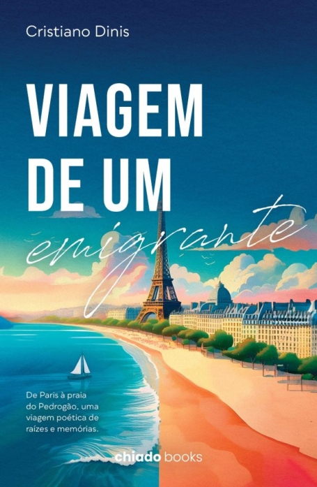 VIAGEM DE UM EMIGRANTE - De Paris à praia do Pedrogão, uma viagem poética de raízes e memórias