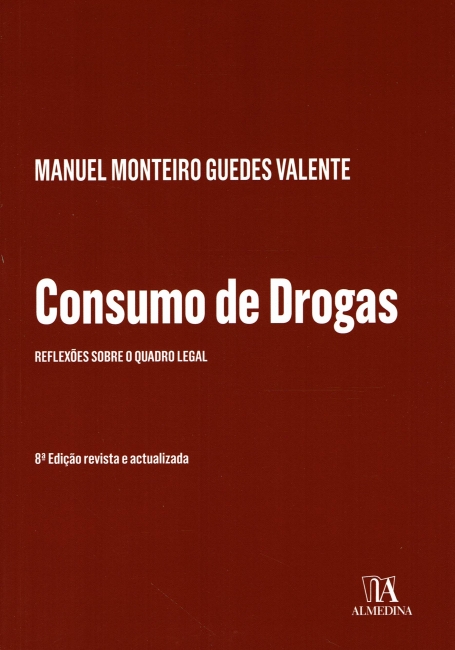 CONSUMO DE DROGAS - REFLEXOES SOBRE O NOVO QUADRO LEGAL 8ª edição revista e actualizada