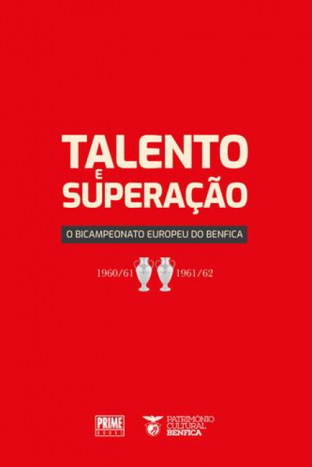 TALENTO E SUPERAÇÃO - O Bicampeonato Europeu do Benfica