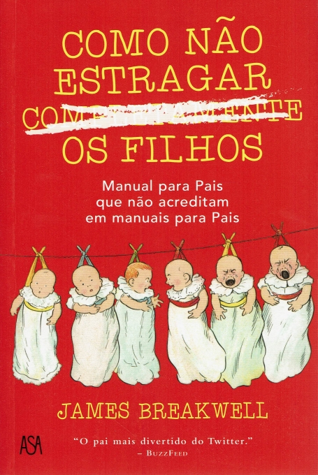 COMO NAO ESTRAGAR COMPLETAMENTE OS FILHOS manual para pais que nao acreditam em manuais para pais