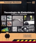 TECNOLOGIA MECANICA VOL. 3 - TECNOLOGIA DA EMBUTIDURA PRINCIPIOS E APLICACOES