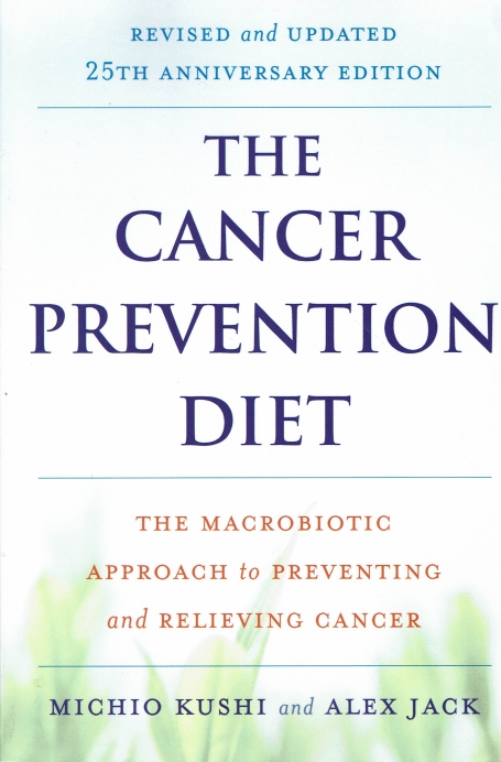 THE CANCER PREVENTION DIET - the macrobiotic approach to preventing and relieving cancer