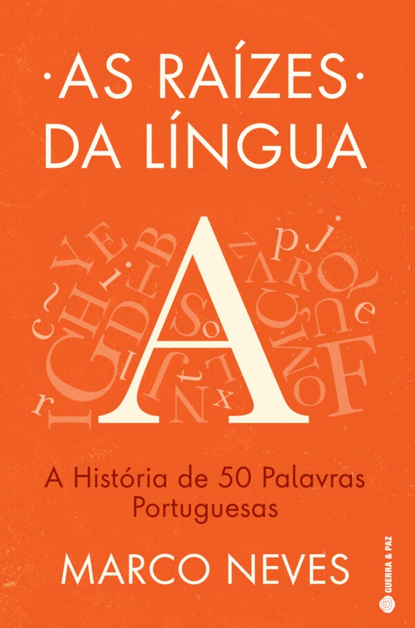 AS RAÍZES DA LINGUA - A HISTÓRIA DE 50 PALAVRAS PORTUGUESAS