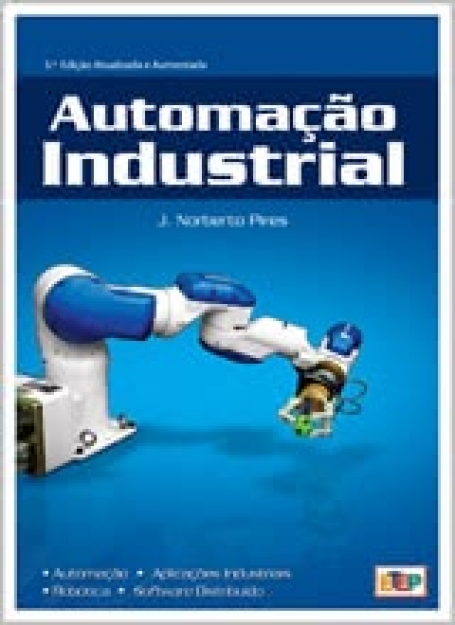 AUTOMACAO INDUSTRIAL 5ª EDICAO - AUTOMACAO - APLICACOES INDUSTRIAIS - ROBOTICA - SFTWARE DISTRIBUIDO