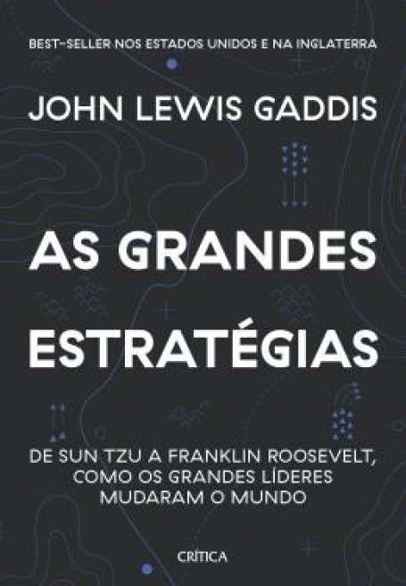 AS GRANDES ESTRATÉGIAS - DE SUN TZU A FRANKLIN ROOSEVELT, COMO OS GRANDES LÍDERES MUDARAM O MUNDO