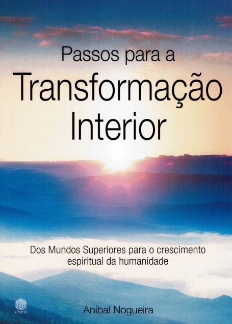 PASSOS PARA A TRANSFORMAÇÃO INTERIOR - dos mundos superiores para o crescimento espiritual da humanidade