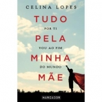 TUDO PELA MINHA MAE - POR TI VOU AO FIM DO MUNDO