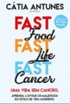 FAST FOOD FAST LIFE FAST CANCER - UMA VIDA SEM CANCRO - aprenda a evitar os maleficios do estilo de vida moderno