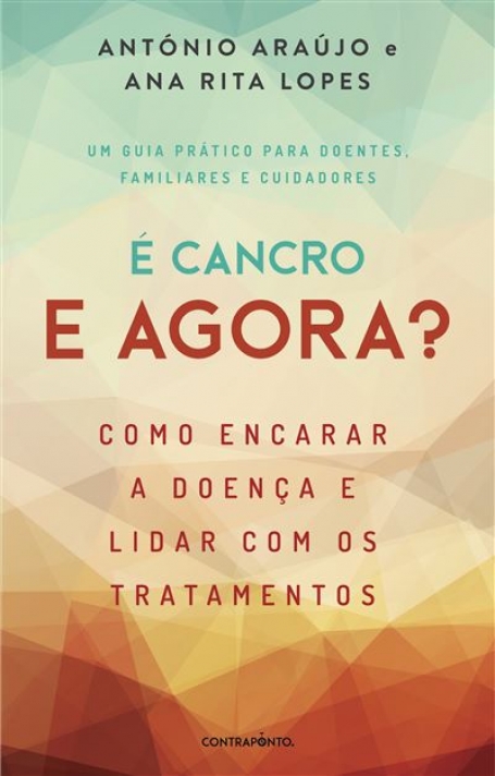 É CANCRO E AGORA - como encarar a doença e lidar com os tratamentos