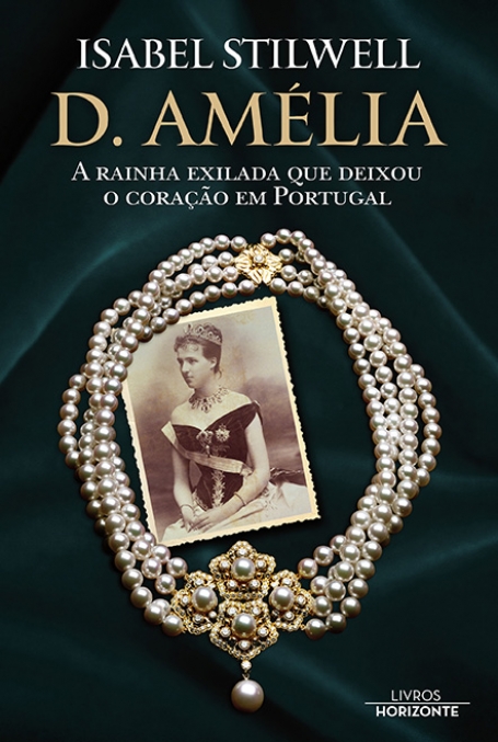 D. AMÉLIA - A Rainha Exilada que deixou o Coração em Portugal