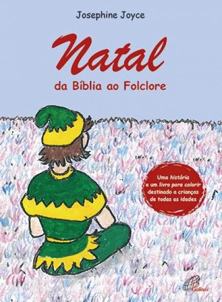 NATAL - DA BIBLIA AO FOLCLORE - uma historia e um livro para colorir destinado a criancas de todas as idades