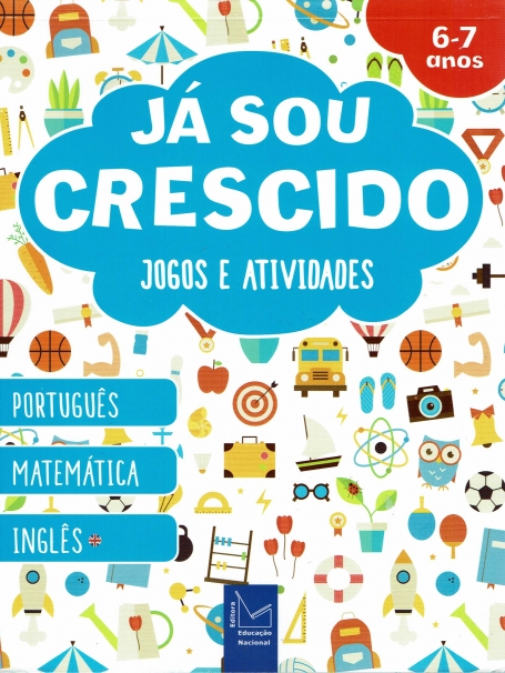 JA SOU CRESCIDO! JOGOS E ATIVIDADES 6-7 ANOS