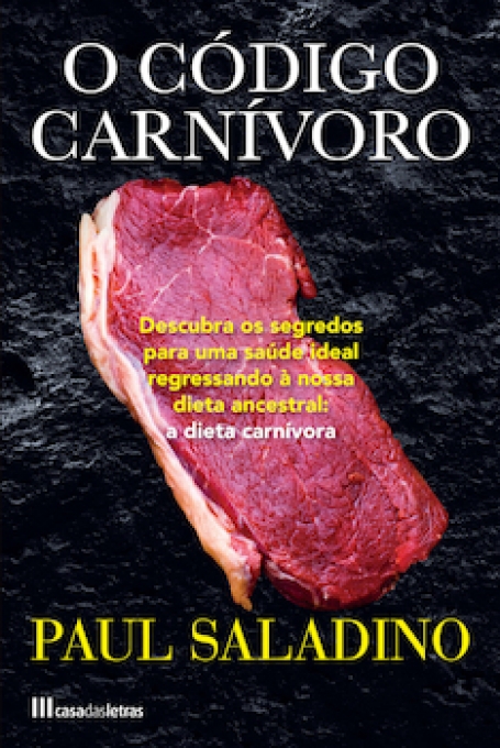O CÓDIGO CARNIVORO - descubra os segredos para uma saude ideal regressando á nossa dieta ancestral a dieta carnivora