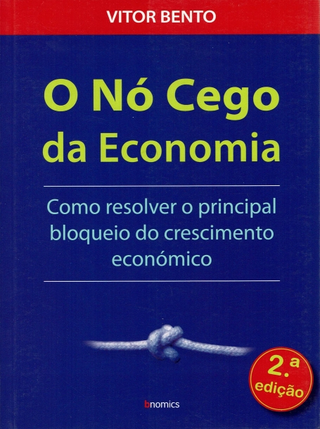 O NÓ CEGO DA ECONOMIA - COMO RESOLVER O PRINCIPAL BLOQUEIO DO CRESCIMENTO ECONOMICO