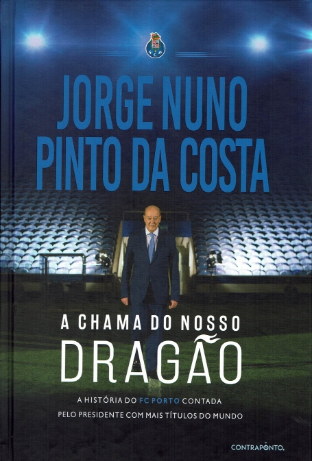 A CHAMA DO NOSSO DRAGAO a historia do FC Porto contada pelo presidente com mais titulos do mundo