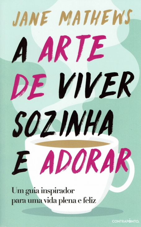 A ARTE DE VIVER SOZINHA E ADORAR - um guia inspirador para uma vida plena e feliz