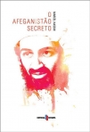 AFEGANISTAO SECRETO - COMO O ANTIGO CENTRO DO MUNDO INFLUENCIOU A HISTORIA