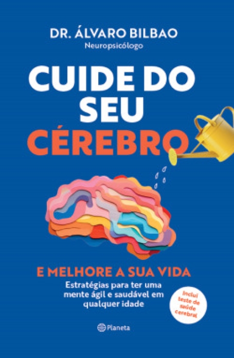 CUIDE DO SEU CÉREBRO E MELHORE A SUA VIDA - Estratégias para ter uma mente ágil e saudável em qualquer idade